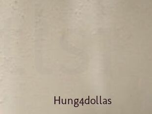 Hung4dollas